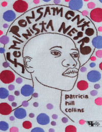 Patricia Hill Collins — Pensamento feminista negro: conhecimento, consciência e a política do empoderamento