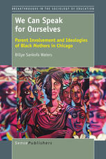Billye Sankofa Waters (auth.) — We Can Speak for Ourselves: Parent Involvement and Ideologies of Black Mothers in Chicago