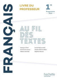 Soazig Le Floch, Emmanuel Lesueur, Hélène Lhermitte, Franck Mazzuchelli — Au fil des textes : Français 1re - Livre du professeur (Éd. 2019)