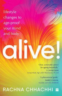 Rachna Chhachhi — ALIVE! Lifestyle Changes to Age-Proof Your Mind and Body