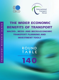 OECD — The wider economic benefits of transport : macro-, meso- and micro-economic transport planning and investment tools ; round table 140