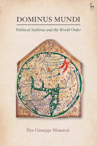 Pier Giuseppe Monateri — Dominus Mundi: Political Sublime and the World Order