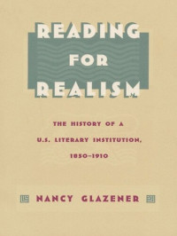 Nancy Glazener — Reading for Realism: The History of a U.S. Literary Institution, 1850–1910