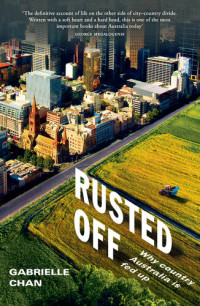 Gabrielle Chan — Rusted Off: Why country Australia is fed up