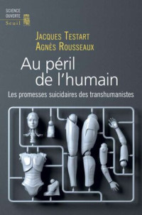 Jacques Testart, Agnès Rousseaux — Au péril de l'humain
