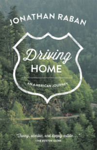 Raban, Jonathan — Driving Home: an American Journey