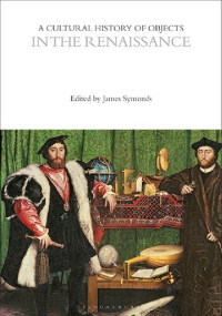 James Symonds — A Cultural History of Objects in the Renaissance