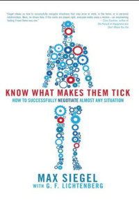 Lichtenberg, G. F.;Siegel, Max L — Know What Makes Them Tick: How to Successfully Negotiate Almost Any Situation