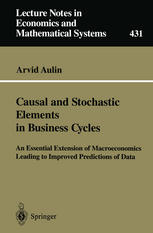 Prof. Arvid Aulin (auth.) — Causal and Stochastic Elements in Business Cycles: An Essential Extension of Macroeconomics Leading to Improved Predictions of Data