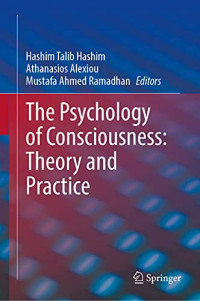 Hashim Talib Hashim, Athanasios Alexiou, Mustafa Ahmed Ramadhan, (eds) — The Psychology of Consciousness: Theory and Practice