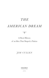 Jim Cullen — The American dream : a short history of an idea that shaped a nation