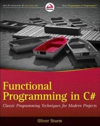Oliver Sturm — Functional Programming in C#: Classic Programming Techniques for Modern Projects