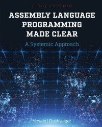 Howard Dachslager — Assembly Language Programming Made Clear. A Systematic Approach