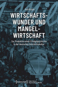 Kai Krüger; Ernst-Reuter-Gesellschaft der Freunde, Förderer und Ehemaligen der Freien Universität Berlin e.V.; Rosa-Luxemburg-Stiftung — Wirtschaftswunder und Mangelwirtschaft: Zur Produktion einer Erfolgsgeschichte in der deutschen Geschichtskultur