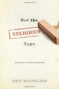 Vineyard Christian Fellowship;Schmelzer, Dave — Not the Religious Type: Confessions of a Turncoat Atheist