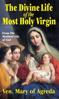 Ven. Mary of Agreda — The Divine Life of the Most Holy Virgin: From the Mystical City of God
