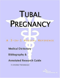 ICON Health Publications — Tubal Pregnancy - A Medical Dictionary, Bibliography, and Annotated Research Guide to Internet References