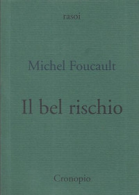 Michel Foucault — Il bel rischio. Conversazione con Claude Bonnefoy