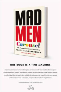 Seitz, Matt Zoller — Mad Men Carousel: The Complete Critical Companion