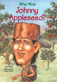 Holub, Joan — Who Was Johnny Appleseed?