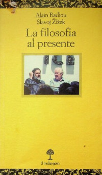 Alain Badiou, Slavoj Žižek — La filosofia al presente