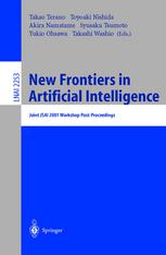 Toyoaki Nishida (auth.), Takao Terano, Yukio Ohsawa, Toyoaki Nishida, Akira Namatame, Syusaku Tsumoto, Takashi Washio (eds.) — New Frontiers in Artificial Intelligence: Joint JSAI 2001 Workshop Post-Proceedings