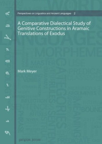 Mark Meyer — A Comparative Dialectical Study of Genitive Constructions in Aramaic Translations of Exodus