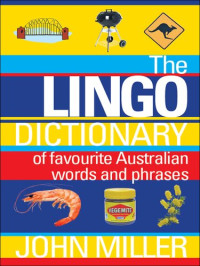 John Miller — The Lingo Dictionary: Of Favourite Australian Words and Phrases