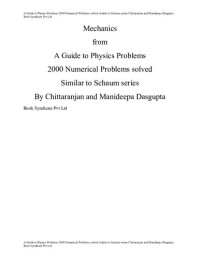 Chittaranjan Dasgupta, Manideepa Dasgupta — Mechanics from A Guide to Physics Problems 2000 Numerical Problems solved Similar to Schaum series