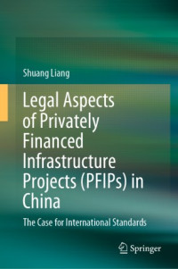 Shuang Liang — Legal Aspects of Privately Financed Infrastructure Projects (PFIPs) in China: The Case for International Standards