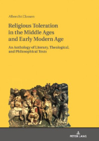 Albrecht Classen — Religious Toleration in the Middle Ages and Early Modern Age: An Anthology of Literary, Theological, and Philosophical Texts