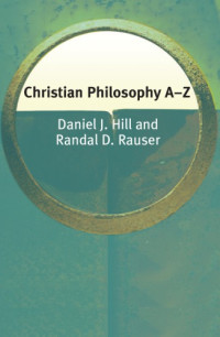 Hill, Daniel J.;Rauser, Randal D — Christian philosophy A-Z