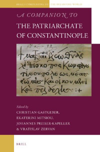 Christian Gastgeber, Ekaterini Mitsiou, Johannes Preiser-Kapeller, Vratislav Zervan — A Companion to the Patriarchate of Constantinople