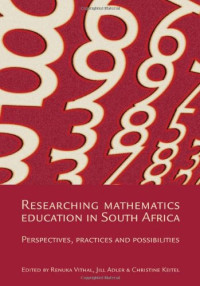 Renuka Vithal, Jill Adler, Christine Keitel — Researching Mathematics Education in South Africa: Perspectives, Practices and Possibilities