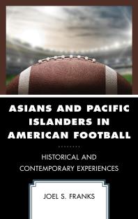 Joel S. Franks — Asians and Pacific Islanders in American Football : Historical and Contemporary Experiences