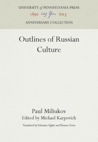 Paul Miliukov (editor); Michael Karpovich (editor); Valentine Ughet (editor); Eleanor Davis (editor) — Outlines of Russian Culture