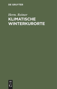 Herm. Reimer — Klimatische Winterkurorte: Leitfaden für Aerzte und Laien
