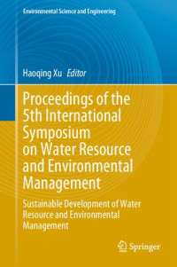 Haoqing Xu, (ed.) — Proceedings of the 5th International Symposium on Water Resource and Environmental Management: Sustainable Development of Water Resource and Environmental Management