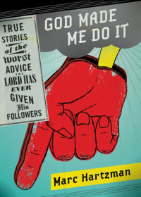 Marc Hartzman — God Made Me Do It: True Stories of the Worst Advice the Lord Has Ever Given His Followers