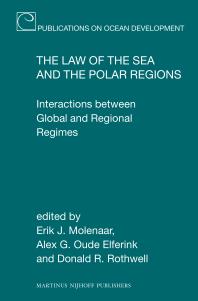 Erik J. Molenaar; Alex G. Oude Elferink; Donald R. Rothwell — The Law of the Sea and the Polar Regions : Interactions Between Global and Regional Regimes
