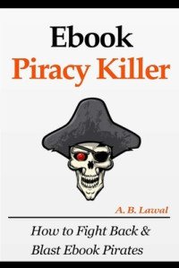 A. B. Lawal — Ebook Piracy Killer: How to Fight Back & Blast Ebook Pirates