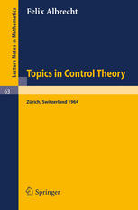 Felix Albrecht (auth.) — Topics in Control Theory: A Seminar given at the Forschungsinstitut für Mathematik, ETH, in 1964