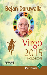 Bejan Daruwalla — Your Complete Forecast 2015 Horoscope--Virgo