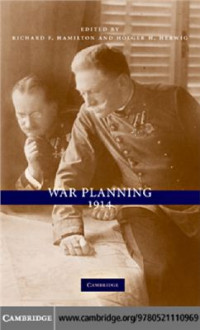 Richard F. Hamilton, Holdger H. Herwig. — War Planning 1914