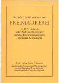 Robert Schneider — Das politische Wirken der Freimaurerei von 1870 bis heute (1932-2000) 