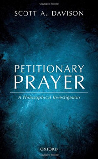 Davison, Scott Alan — Petitionary prayer : a philosophical investigation