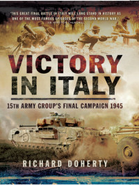 Richard Doherty —  Victory in Italy: 15th Army Group's Final Campaign 1945