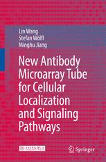 Associate Prof. Lin Wang, Prof. Minghu Jiang, Prof. Stefan Wölfl (auth.) — New Antibody Microarray Tube for Cellular Localization and Signaling Pathways