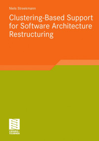 Niels Streekmann (auth.) — Clustering-Based Support for Software Architecture Restructuring