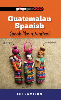 Lee Jamison — Guatemalan Spanish: Speak like a Native!
